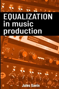 Paperback Equalization in Music Production: All you need to know about EQ Book