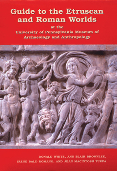 Hardcover Guide to the Etruscan and Roman Worlds at the University of Pennsylvania Museum of Archaeology and Anthropology Book