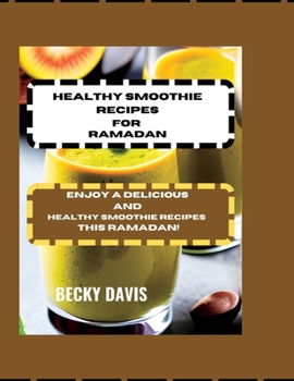 Paperback Healthy Smoothie Recipe for Ramadan: Enjoy a Delicious and Healthy Smoothie Recipes This Ramadan [Large Print] Book