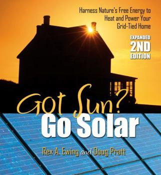 Paperback Got Sun? Go Solar: Harness Nature's Free Energy to Heat and Power Your Grid-Tied Home Book