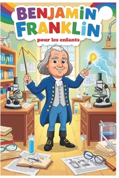 Benjamin Franklin pour les enfants (French Edition)