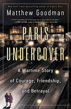 Paperback Paris Undercover: A Wartime Story of Courage, Friendship, and Betrayal Book