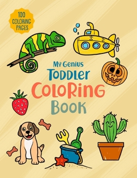 Paperback My Genius Toddler Coloring Book: 100 Coloring Pages, Easy, Big, Simple and Fun Educational Coloring pages for Toddlers, Kids, Preschool and Kindergart Book