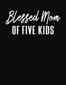 Blessed Mom Of Five Kids: Journal Gift Book for Mother - 110 Page Blank Lined Diary