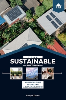 Paperback Sustainable Sanctuary: A Builder's Guide to Creating a Sustainable Home Book