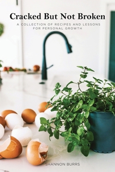 Hardcover Cracked But Not Broken: A Collection of Recipes and Lessons for Personal Growth Book