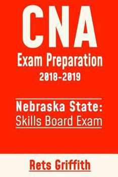 Paperback CNA Exam Preparation 2018-2019: State of Nebraska Skills Board Exam: CNA State Boards Exam study guide and revew Book
