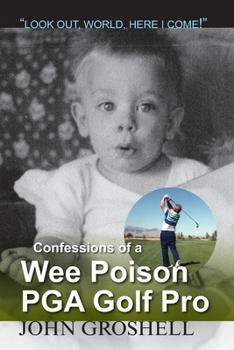 Paperback Confessions of a Wee Poison PGA Golf Pro: Look Out, World, Here I Come! Book