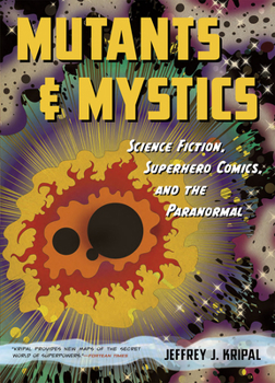 Paperback Mutants and Mystics: Science Fiction, Superhero Comics, and the Paranormal Book