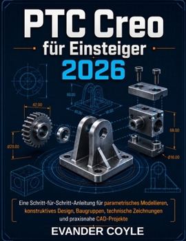 PTC Creo für Anfänger 2026 (German Edition)