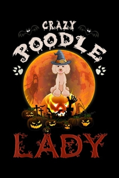 Paperback Crazy Poodle Lady: Crazy Poodle Lady Halloween Gift Journal/Notebook Blank Lined Ruled 6x9 100 Pages Book