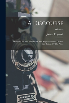 Paperback A Discourse: Delivered To The Students Of The Royal Academy, On The Distribution Of The Prizes; Volume 4 Book