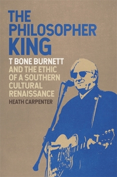 Hardcover The Philosopher King: T Bone Burnett and the Ethic of a Southern Cultural Renaissance Book