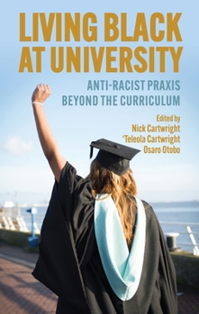 Living Black at University: Anti-Racist PRAXIS Beyond the Curriculum