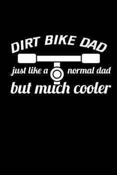 Dirt Bike Dad Just Like A Normal Dad But Much Cooler: Food Journal Track Your Meals Eat Clean And Fit Breakfast Lunch Diner Snacks Time Items Serving Cals Sugar Protein Fiber Carbs Fat 110 Pages 6 X 9