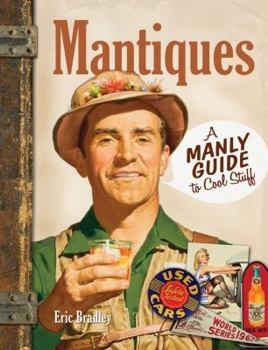 Hardcover Mantiques: A Manly Guide to Cool Stuff Book