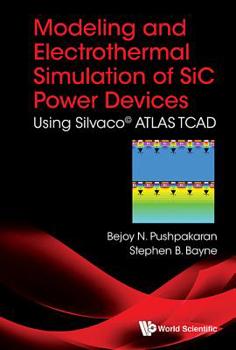 Hardcover Modeling and Electrothermal Simulation of Sic Power Devices: Using Silvacoâ(c) Atlas Book
