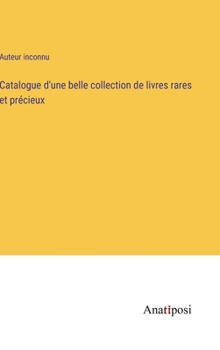 Hardcover Catalogue d'une belle collection de livres rares et précieux [French] Book