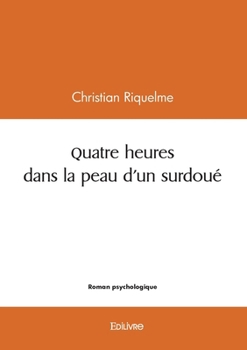 Paperback Quatre heures dans la peau d'un surdoué [French] Book