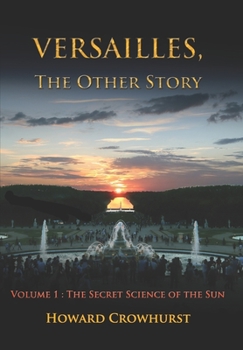 Paperback Versailles, the Other Story: Volume 1: The secret science of the Sun Book