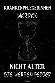 Krankenpflegerinnen werden nicht älter sie werden besser Notizbuch: Krankenpflegerin Journal DIN A5 liniert 120 Seiten Geschenk (German Edition)