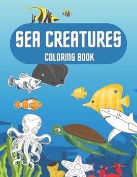 Paperback Sea Creatures Coloring Book: For Kids Sea Life Ocean Animals To Color Book