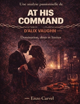 Paperback Une analyse passionnelle de At His Command d'Alix Vaughn: Domination, désir et limites [French] Book