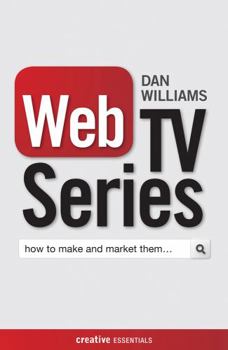 Paperback Web TV Series: How to Make and Market Them . . . Book