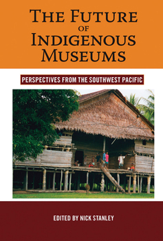 Paperback The Future of Indigenous Museums: Perspectives from the Southwest Pacific Book