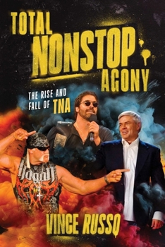 Paperback Total Nonstop Agony: The Rise and Fall of Tna Book