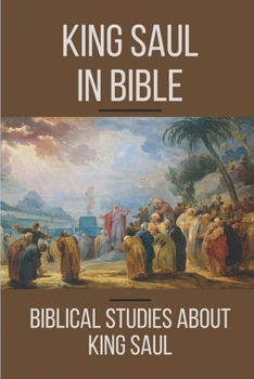 Paperback King Saul In Bible: Biblical Studies About King Saul: The Fall Of King Saul Book