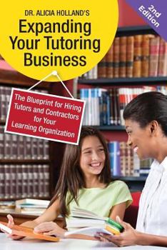 Paperback Expand Your Tutoring Business: The Blueprint for Hiring Tutors and Contractors for Your Learning Organization Book