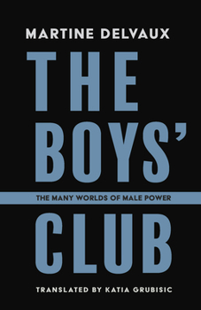 Paperback The Boys' Club: The Many Worlds of Male Power Book