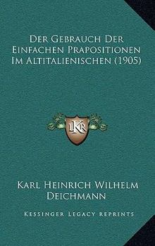 Paperback Der Gebrauch Der Einfachen Prapositionen Im Altitalienischen (1905) [German] Book
