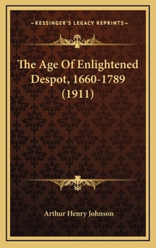 Hardcover The Age Of Enlightened Despot, 1660-1789 (1911) Book