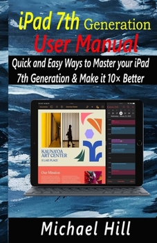 Paperback iPad 7th Generation User Manual: Quick and Easy Ways to Master your iPad 7th Generation & Make it 10× Better Book