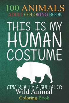 100 Animals: Buffalo Easy Halloween Human Costume Tamaraw Bison DIY An Adult Wild Animals Coloring Book with Lions, Elephants, Owls
