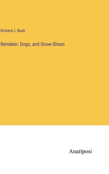Hardcover Reindeer, Dogs, and Snow-Shoes Book