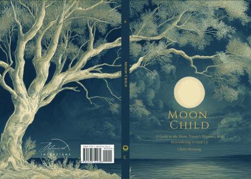 Moon Child: A Guide to the Moon, Nature's Rhythms, and Remembering to Look up