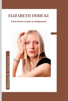 Paperback Elizabeth Debicki: From Down Under to Hollywood Book