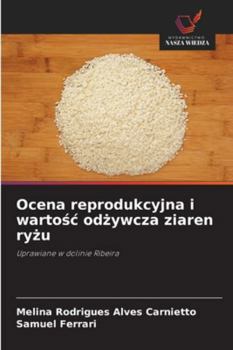 Ocena reprodukcyjna i wartosc odzywcza ziaren ryzu: Uprawiane w dolinie Ribeira (Polish Edition)