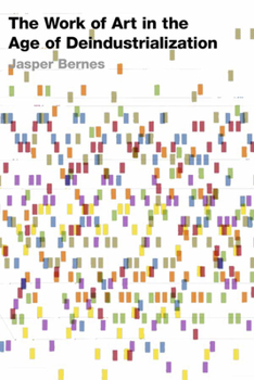 The Work of Art in the Age of Deindustrialization - Book  of the Post•45