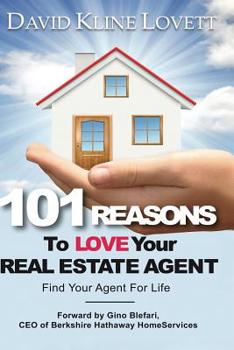 101 Reasons to Love Your Real Estate Agent: Find Your Agent for Life
