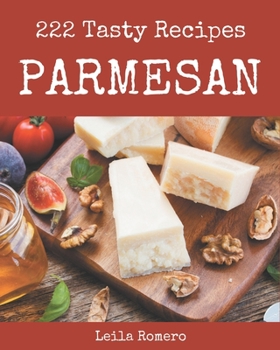 Paperback 222 Tasty Parmesan Recipes: Greatest Parmesan Cookbook of All Time Book