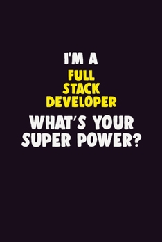 Paperback I Am A Full Stack Developer, What's Your Super Power?: 6X9 120 pages Career Notebook Unlined Writing Journal Book