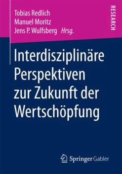 Paperback Interdisziplinäre Perspektiven Zur Zukunft Der Wertschöpfung [German] Book