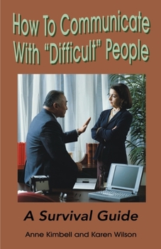 Paperback How to Communicate with "Difficult" People: A Survival Guide for the Office and Life Book