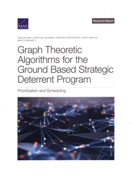 Paperback Graph Theoretic Algorithms for the Ground Based Strategic Deterrent Program: Prioritization and Scheduling Book