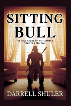 Paperback Sitting Bull: The True Story of the Lakota's Fight for Freedom Book