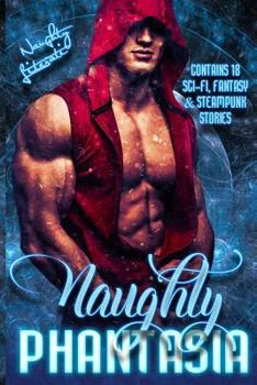 Naughty Phantasia: Eighteen Fabulous Fantasies - Book  of the Naughty Literati